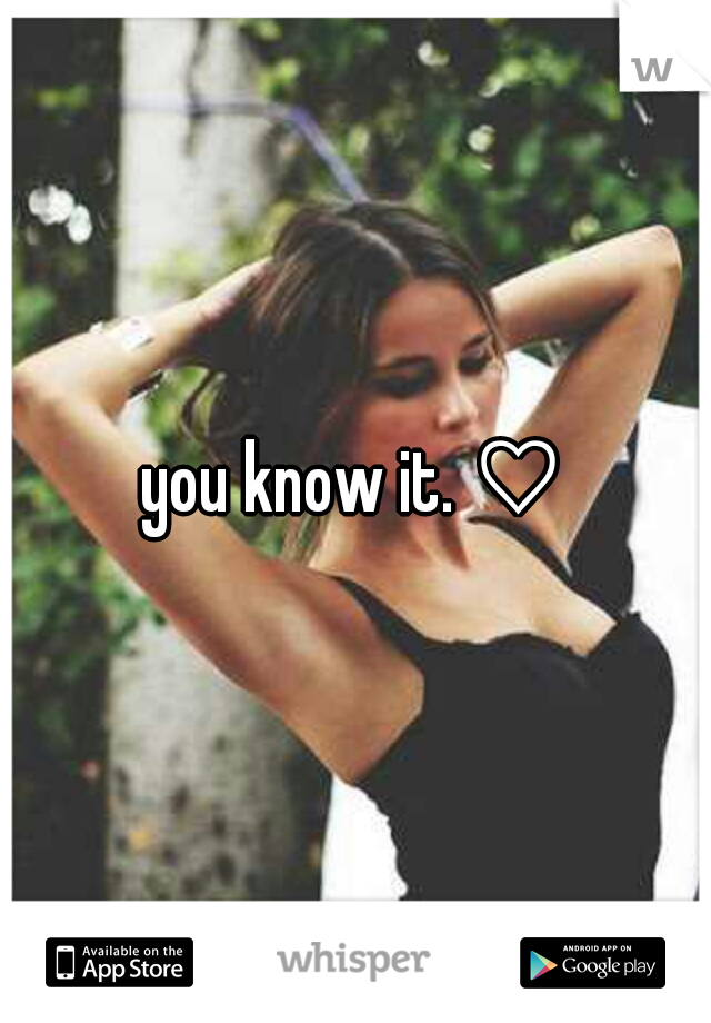 you know it. ♡