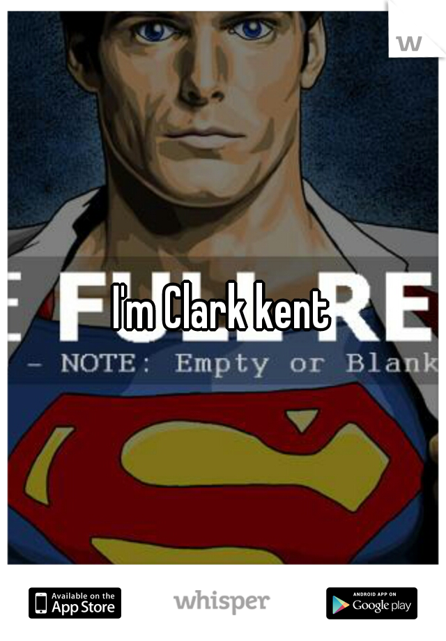 I'm Clark kent