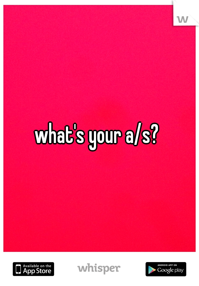 what's your a/s? 