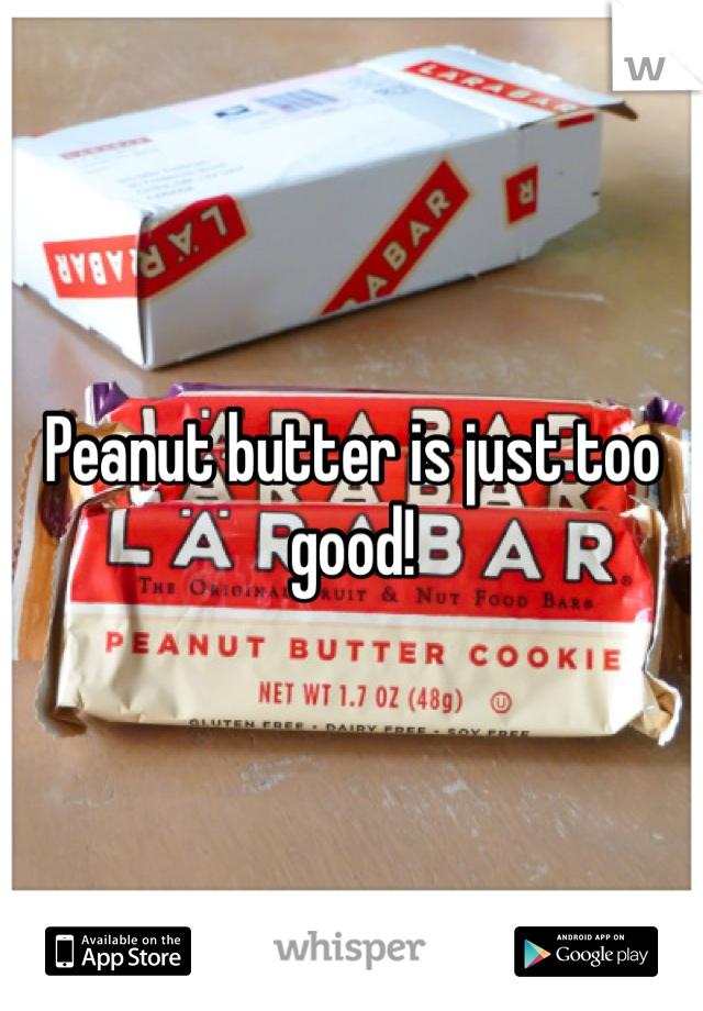 Peanut butter is just too good!