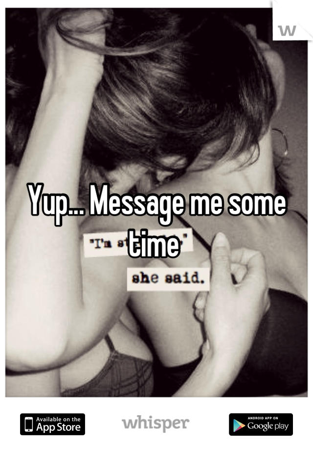 Yup... Message me some time 