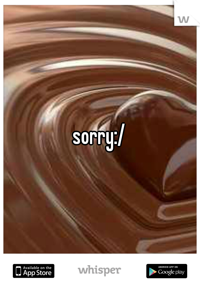 sorry:/