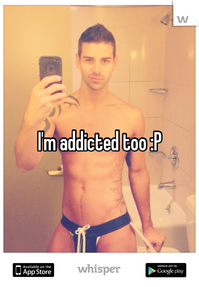 I'm addicted too :P