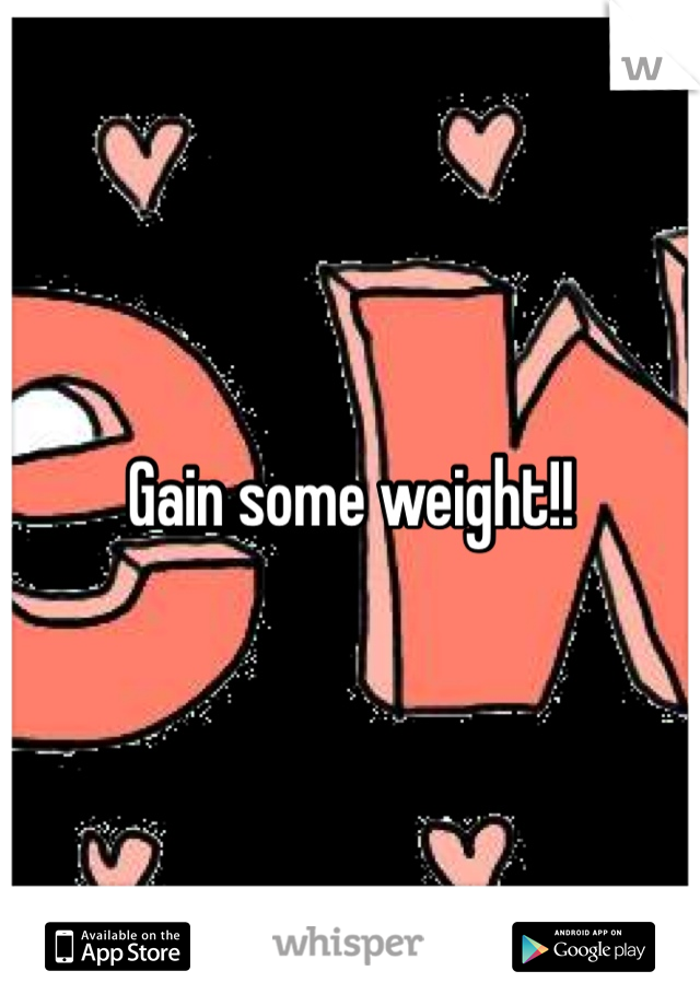 Gain some weight!!
