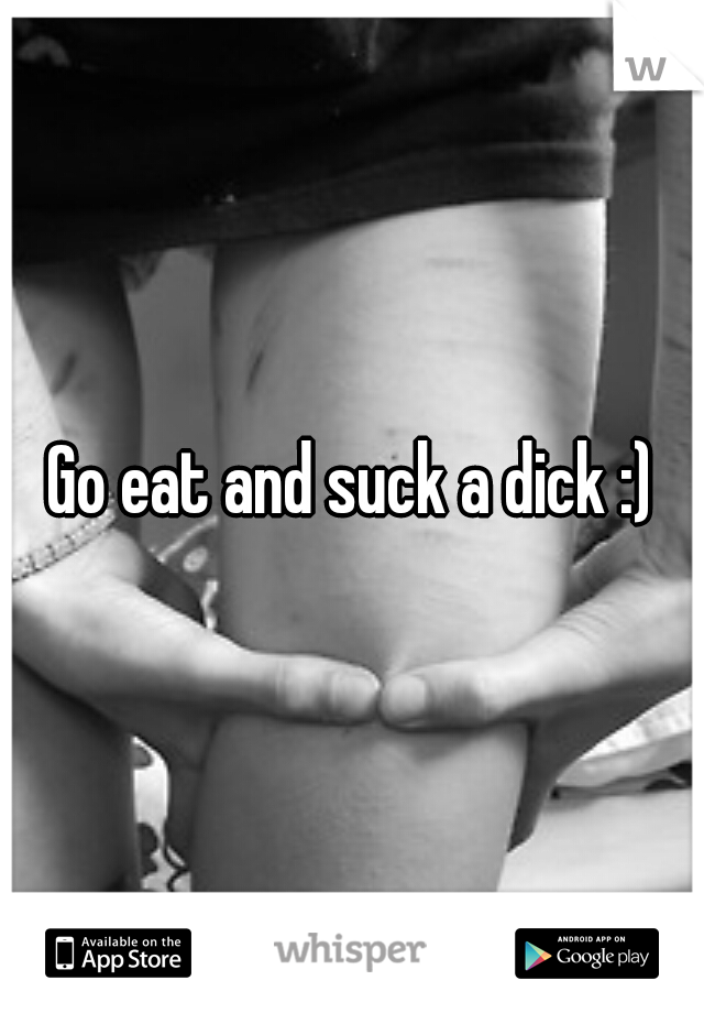 Go eat and suck a dick :)
