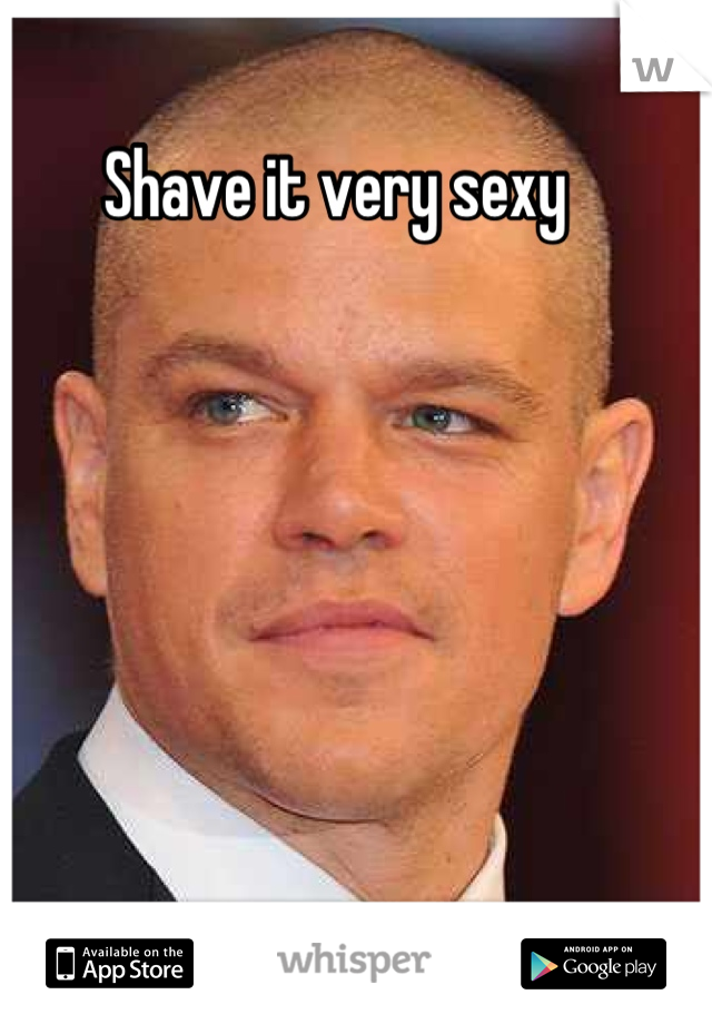 Shave it very sexy