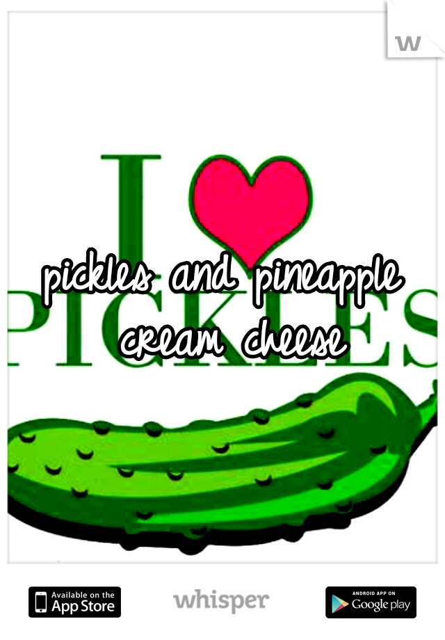 pickles and pineapple cream cheese