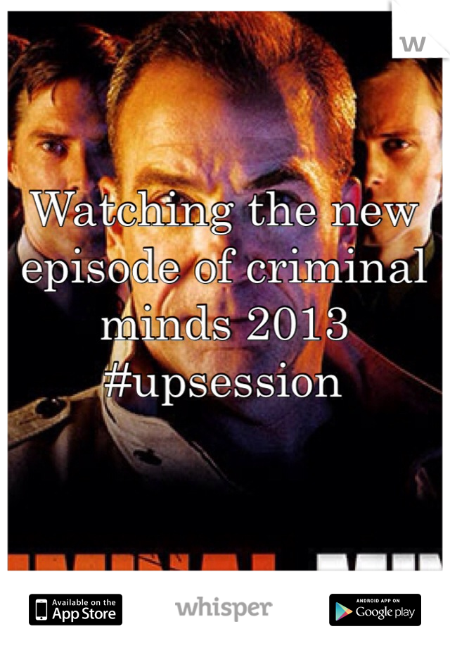 Watching the new episode of criminal minds 2013 #upsession