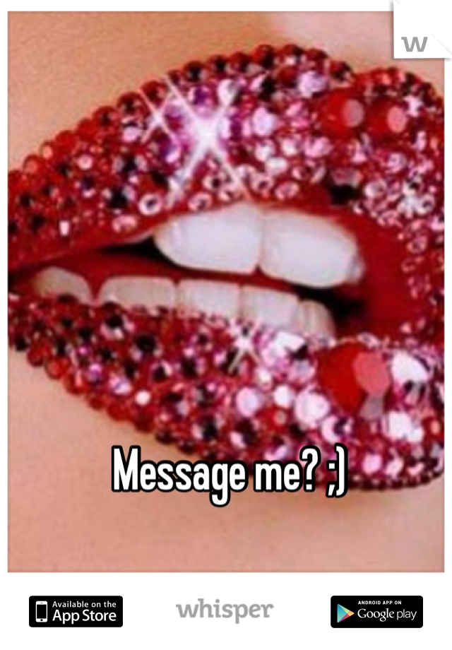 Message me? ;)