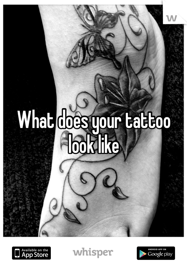 What does your tattoo look like 