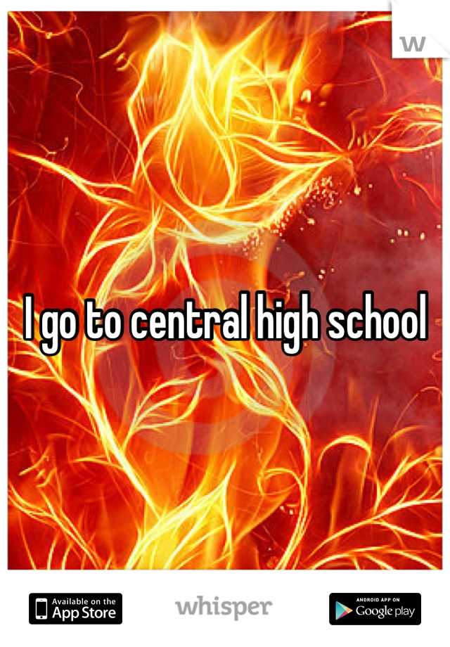 I go to central high school