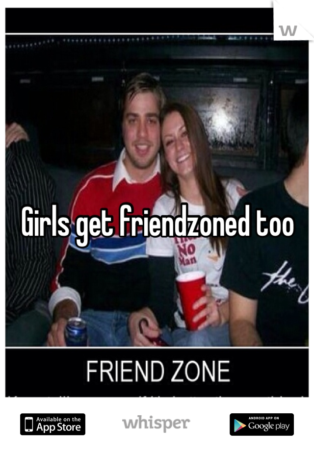 Girls get friendzoned too