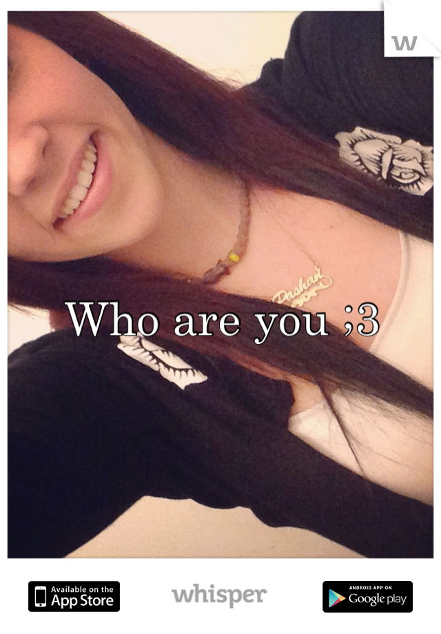 Who are you ;3 