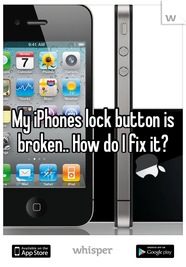 My iPhones lock button is broken.. How do I fix it?