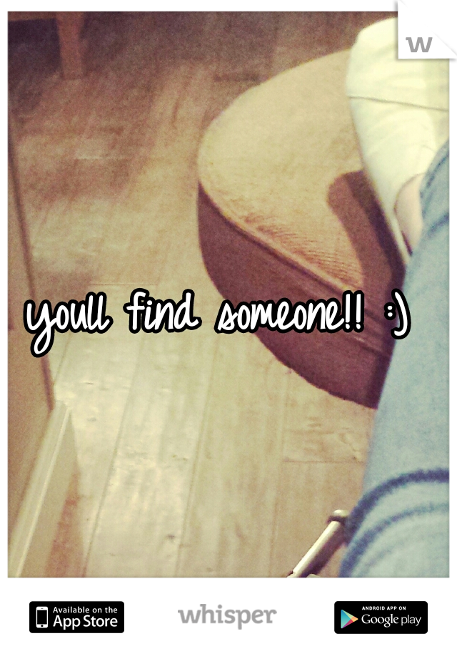 youll find someone!! :) 