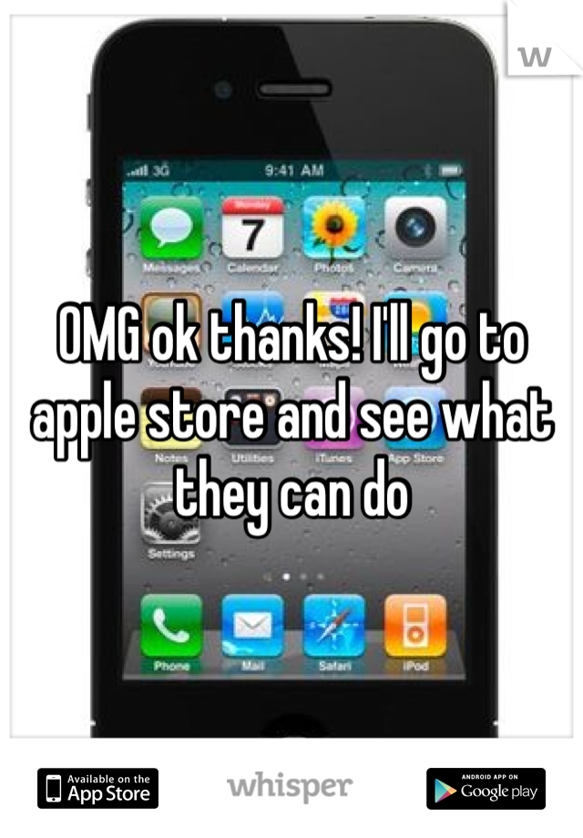 OMG ok thanks! I'll go to apple store and see what they can do 