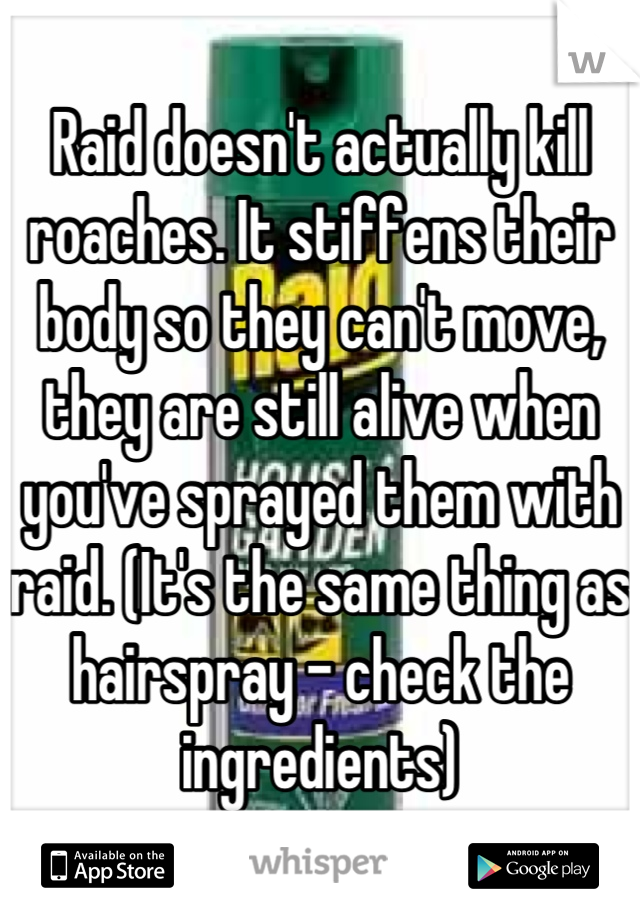 Raid doesn't actually kill roaches. It stiffens their body so they can't move, they are still alive when you've sprayed them with raid. (It's the same thing as hairspray - check the ingredients)