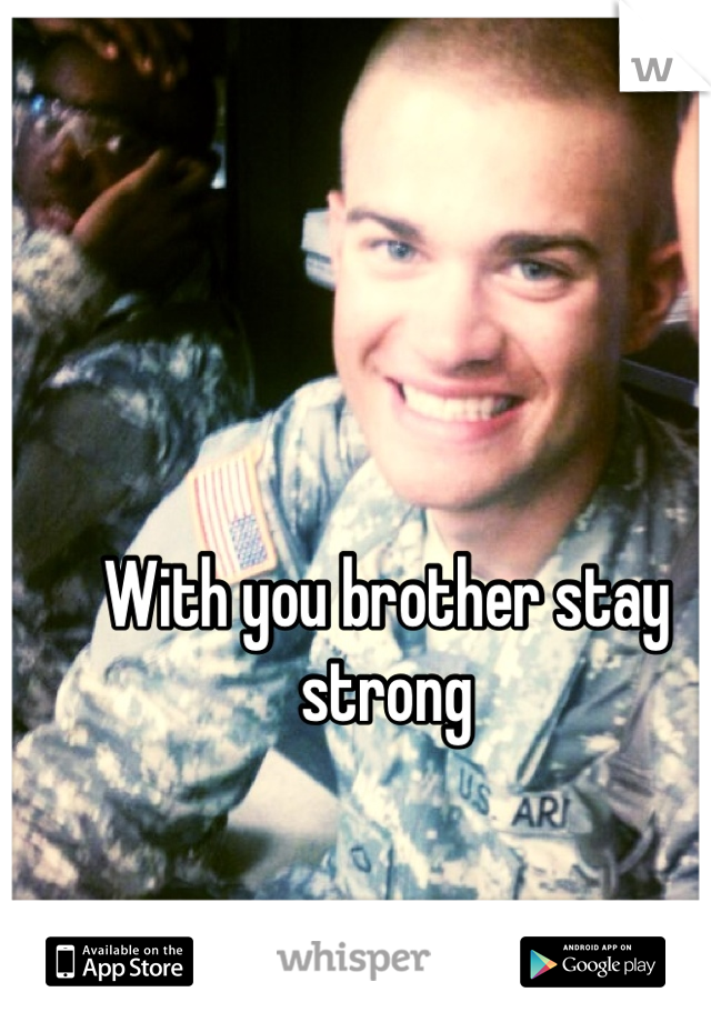 With you brother stay strong 