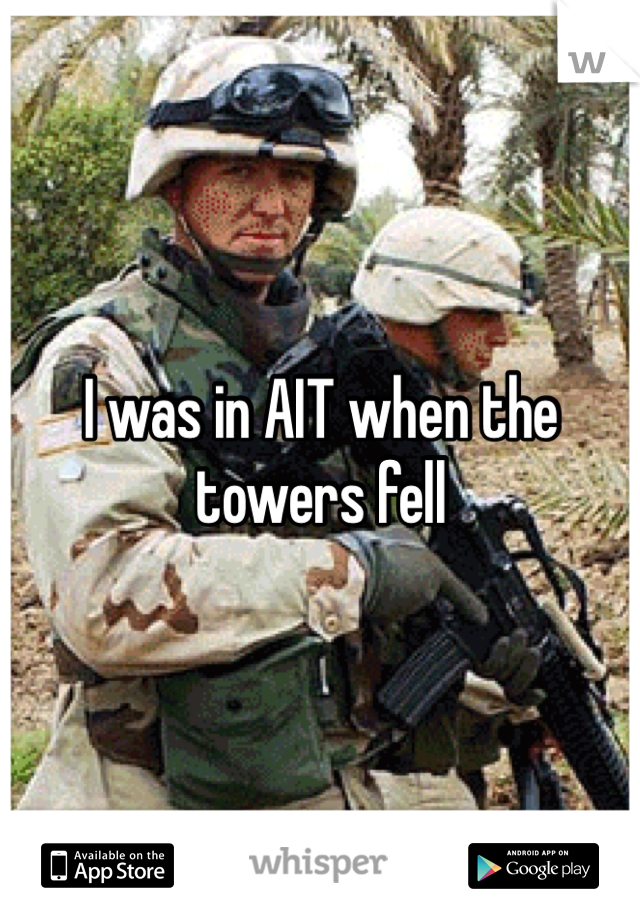 I was in AIT when the towers fell