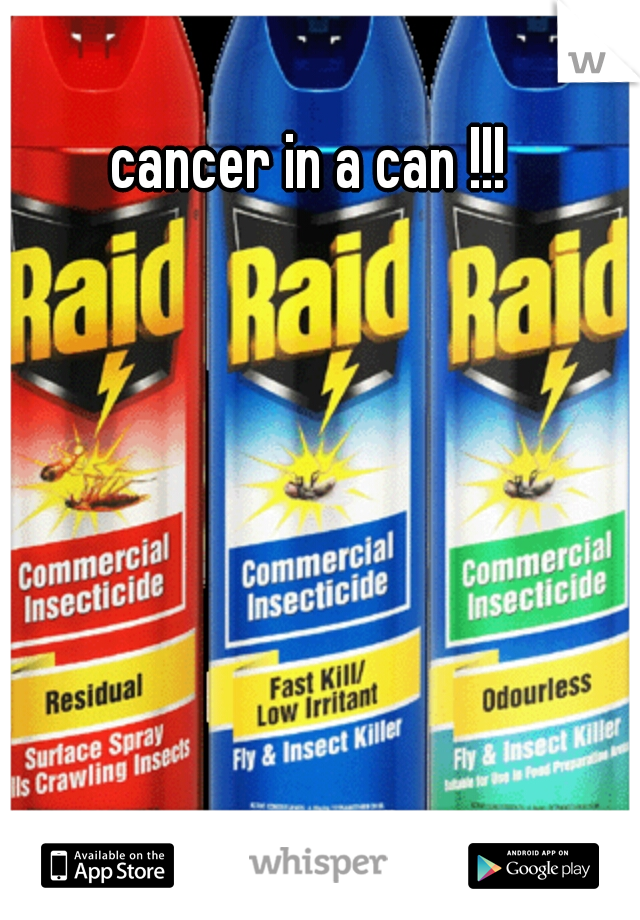 cancer in a can !!!