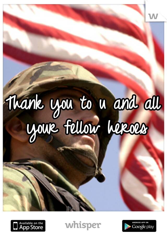 Thank you to u and all your fellow heroes