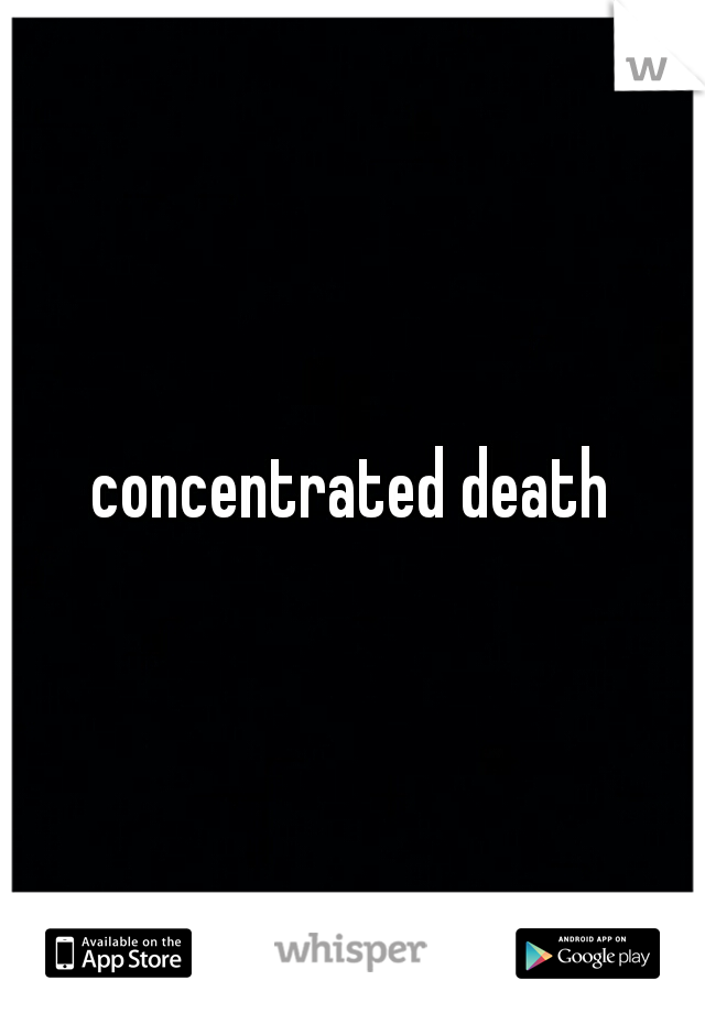 concentrated death