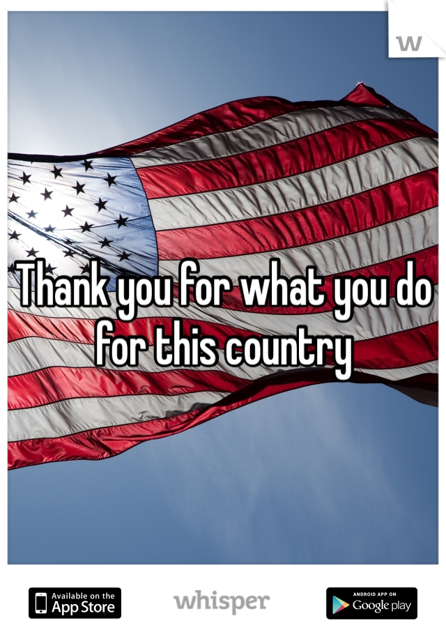 Thank you for what you do for this country 