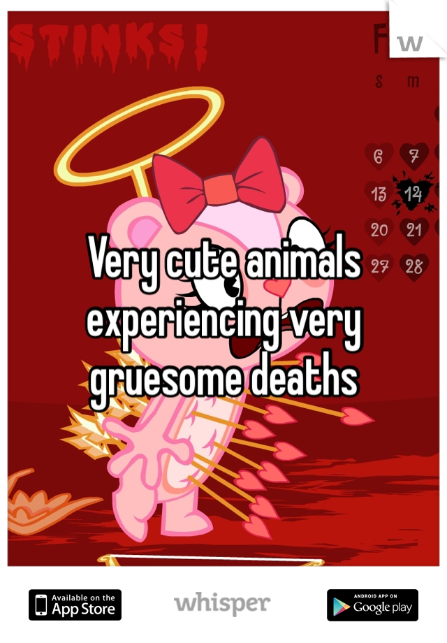 Very cute animals experiencing very gruesome deaths