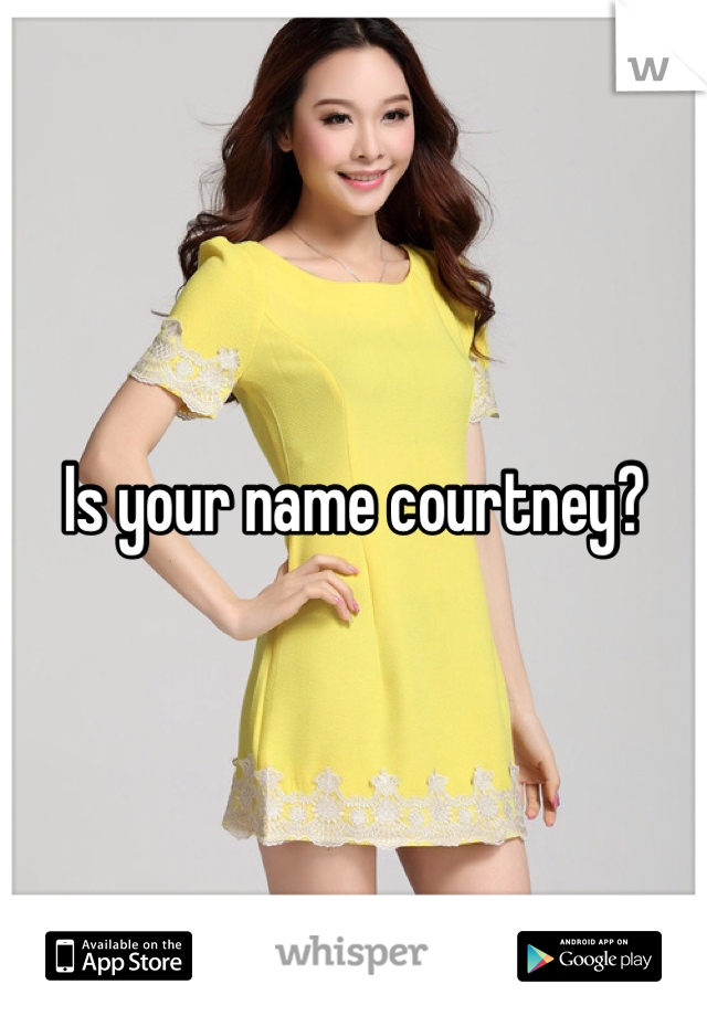 Is your name courtney?