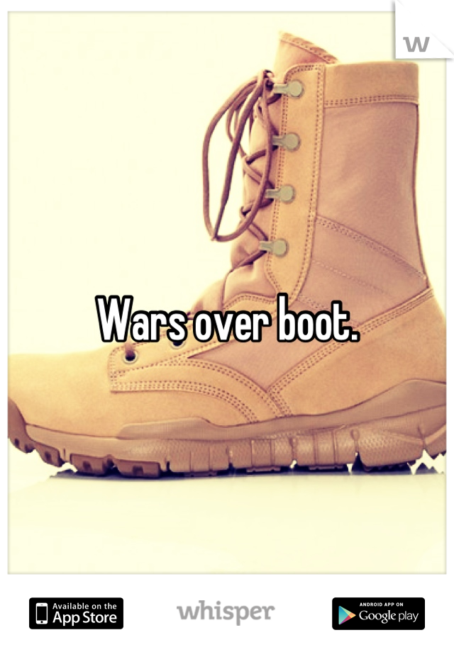 Wars over boot.