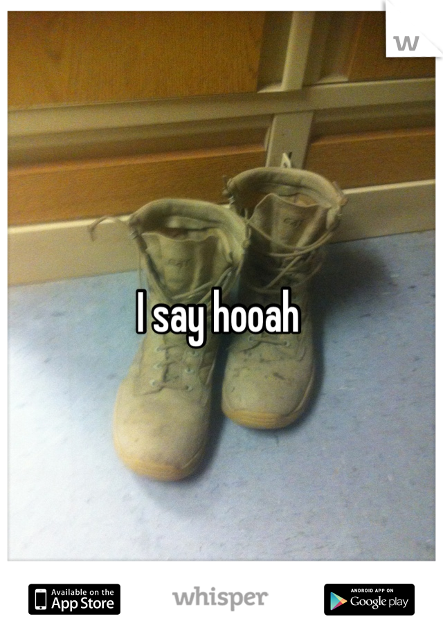 I say hooah 