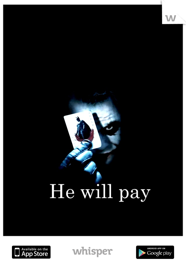 He will pay