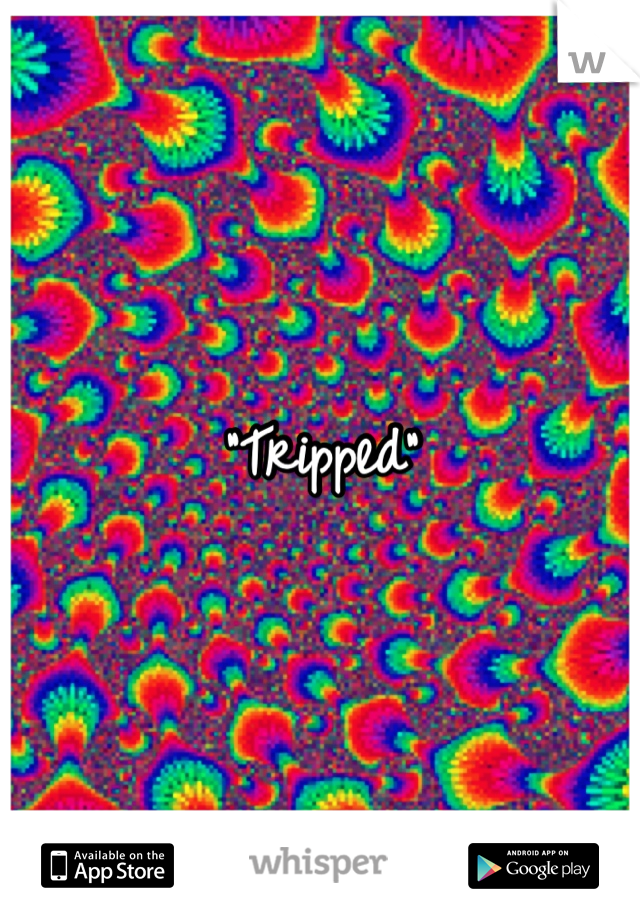 "Tripped"