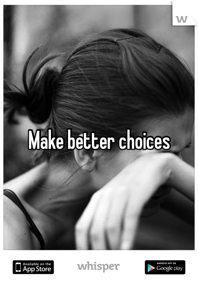 Make better choices