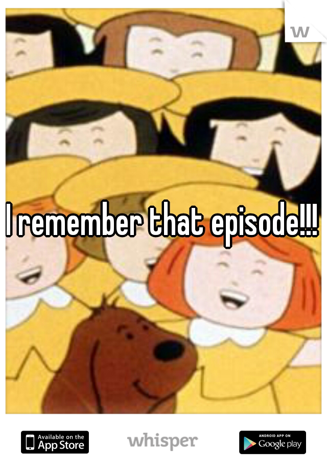 I remember that episode!!!