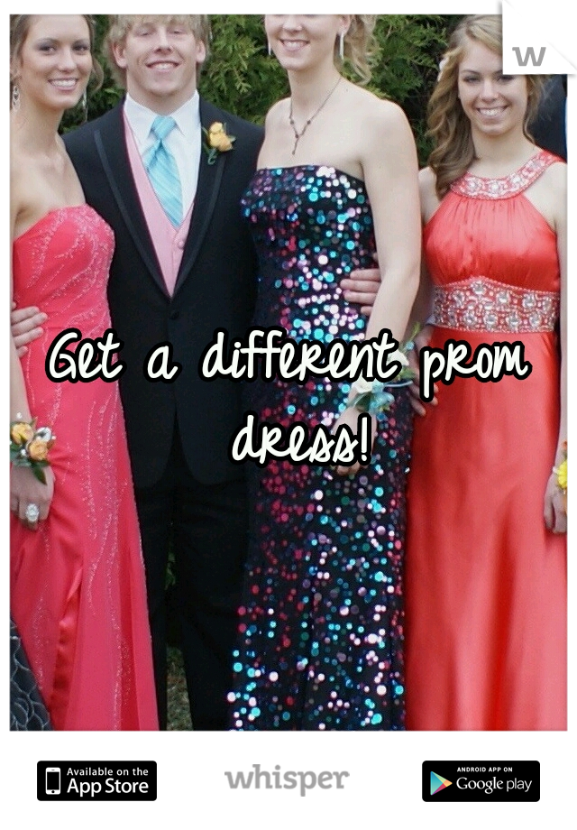 Get a different prom dress!