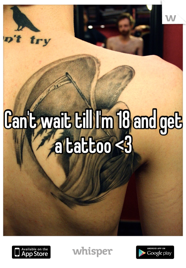 Can't wait till I'm 18 and get a tattoo <3