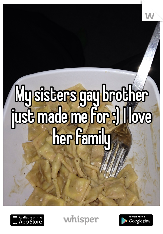My sisters gay brother just made me for :) I love her family