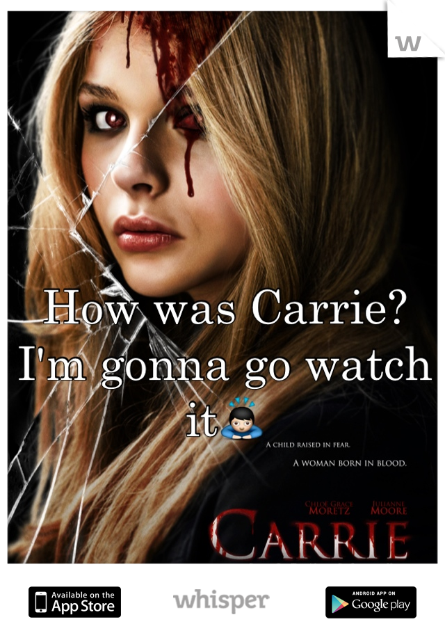 How was Carrie? I'm gonna go watch it🙇