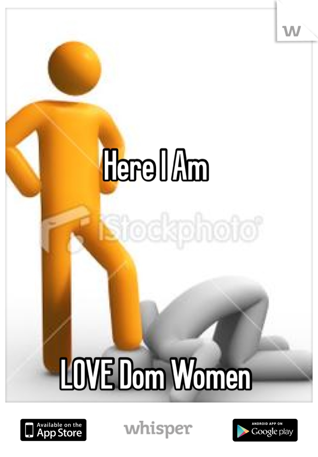 Here I Am




LOVE Dom Women