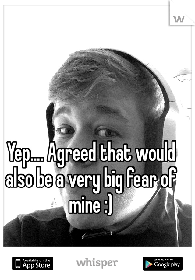 Yep.... Agreed that would also be a very big fear of mine :) 