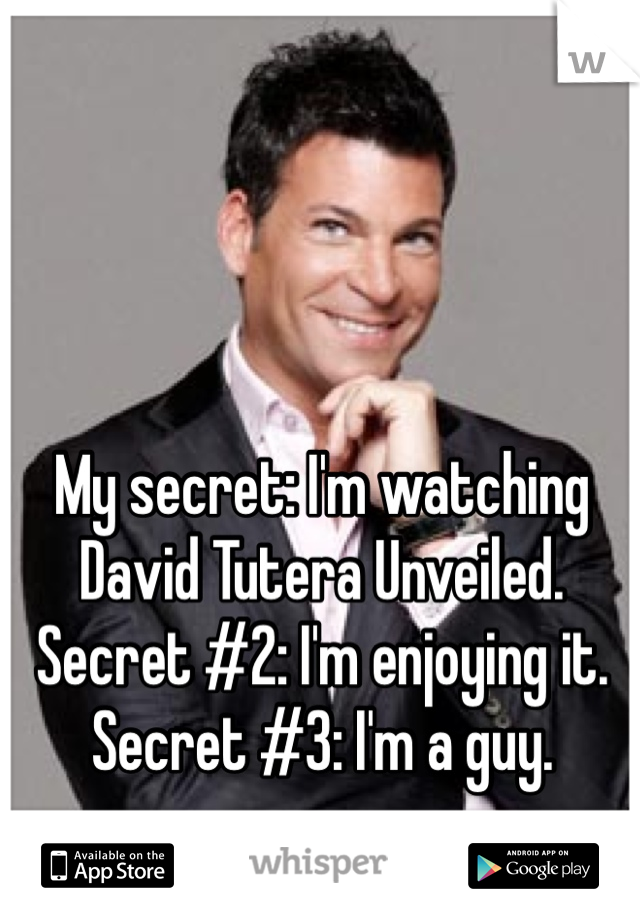 My secret: I'm watching David Tutera Unveiled.
Secret #2: I'm enjoying it.
Secret #3: I'm a guy.