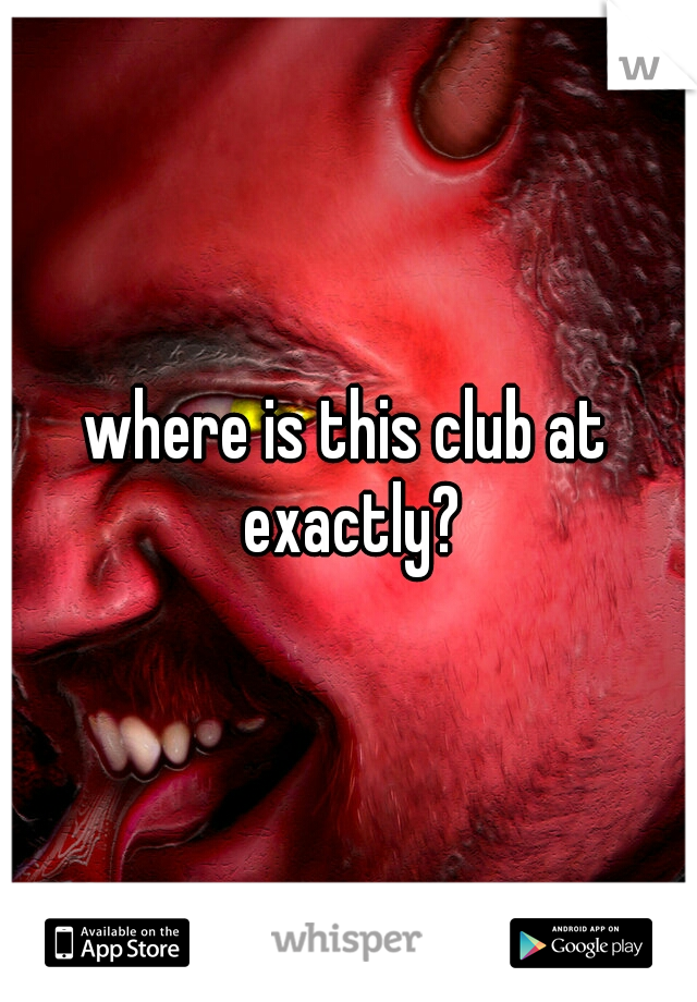 where is this club at exactly?
