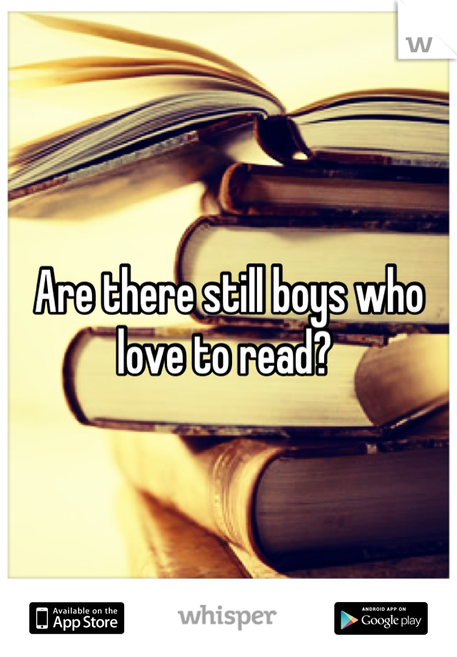 Are there still boys who love to read? 
