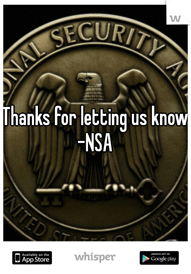 Thanks for letting us know.
-NSA