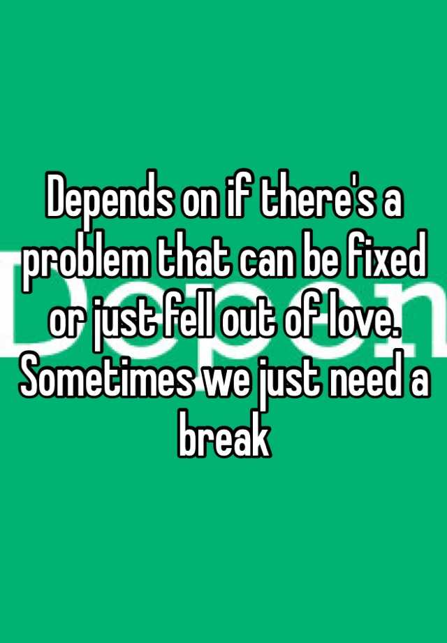 depends-on-if-there-s-a-problem-that-can-be-fixed-or-just-fell-out-of