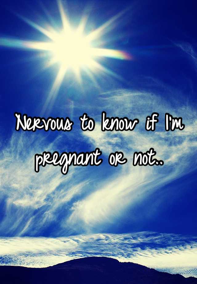 nervous-to-know-if-i-m-pregnant-or-not