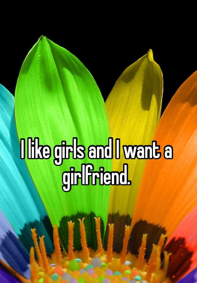 i-like-girls-and-i-want-a-girlfriend