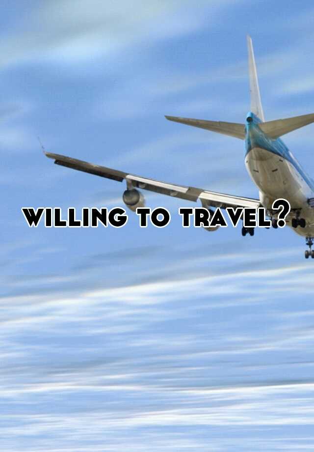 willing to travel o que significa