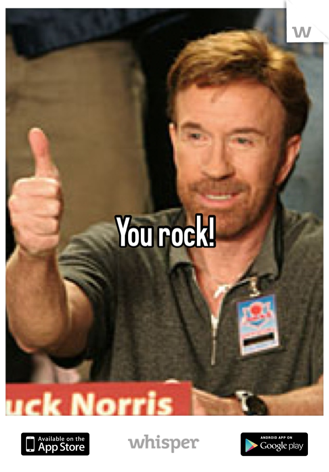 You rock!